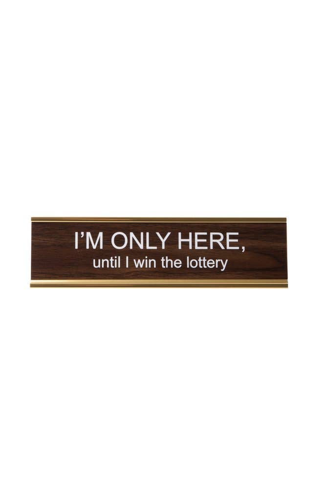 Nameplate - I'm Only Here Until I Win The Lottery