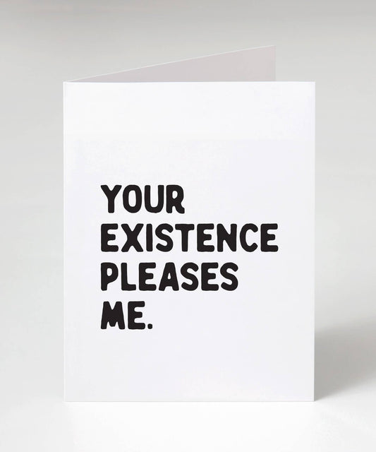 Greeting Card - Your Existence Pleases Me