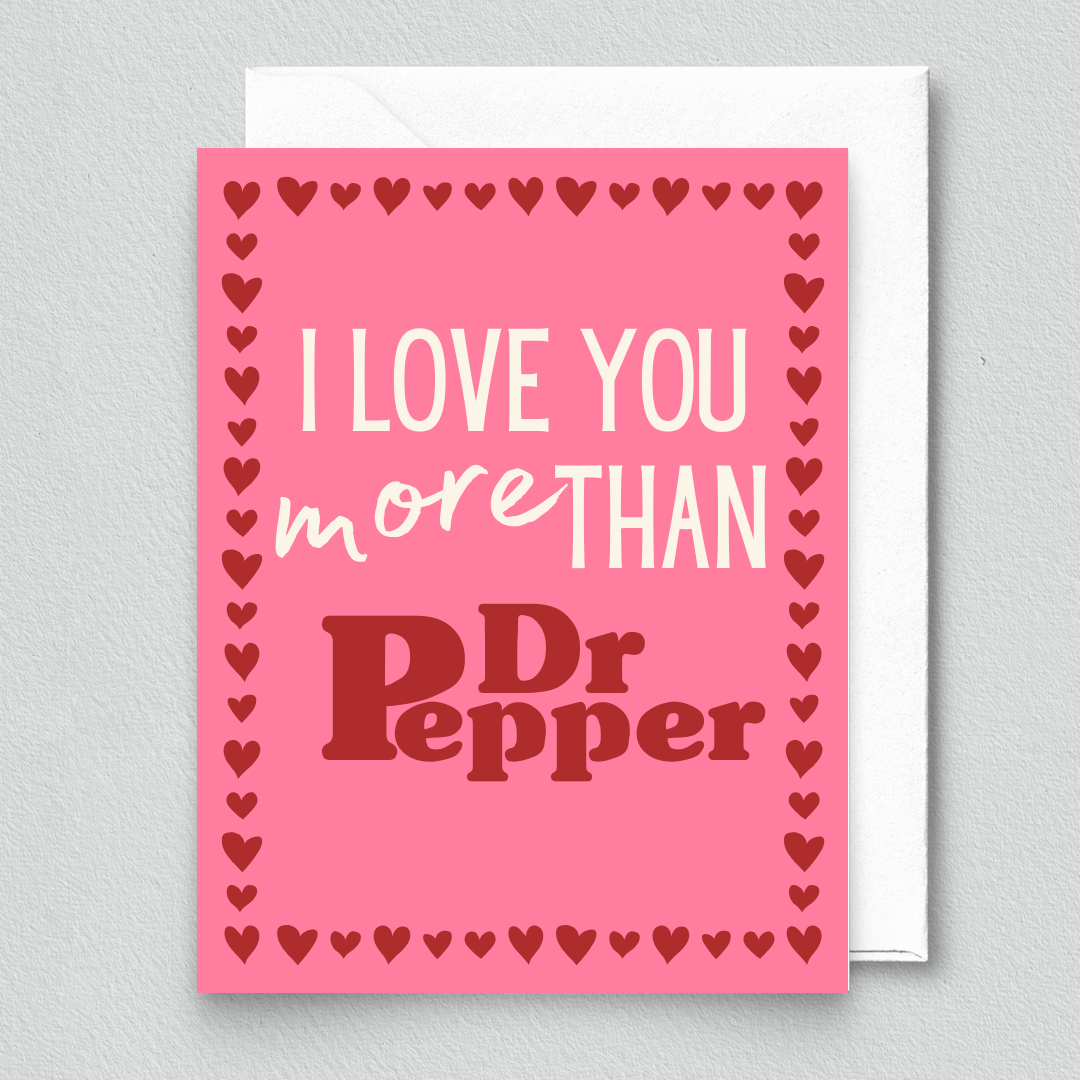Greeting Card- I Love You More Than Dr Pepper Card