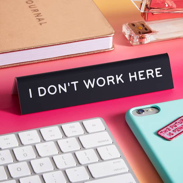 Nameplate- I Don't Work Here Desk