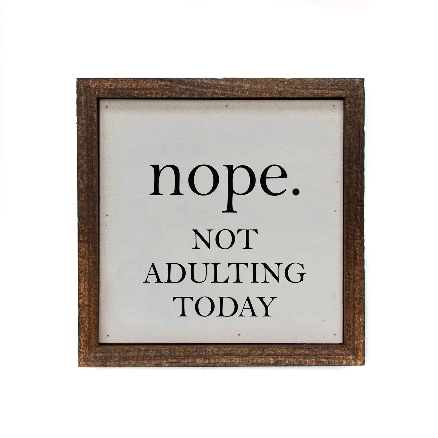 Sign - Nope. Not Adulting Today - 6x6