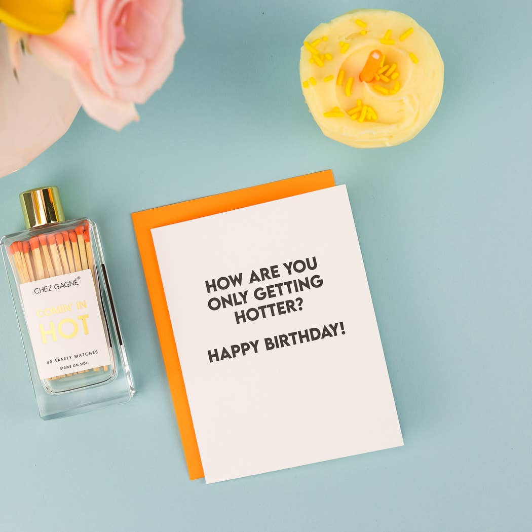 Greeting Card- How Are You Only Getting Hotter?