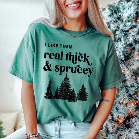 T-Shirt - Real Thick and Sprucey
