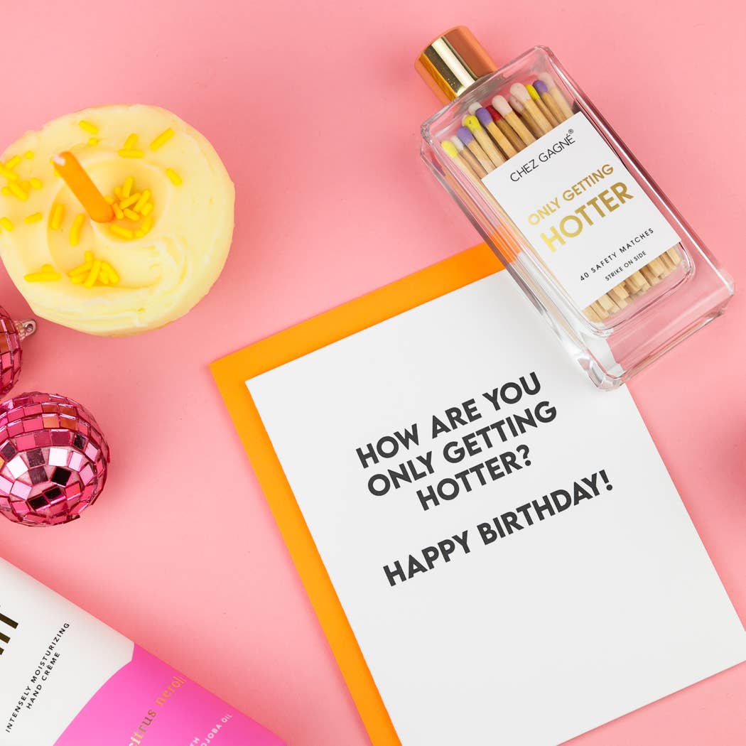 Greeting Card- How Are You Only Getting Hotter?