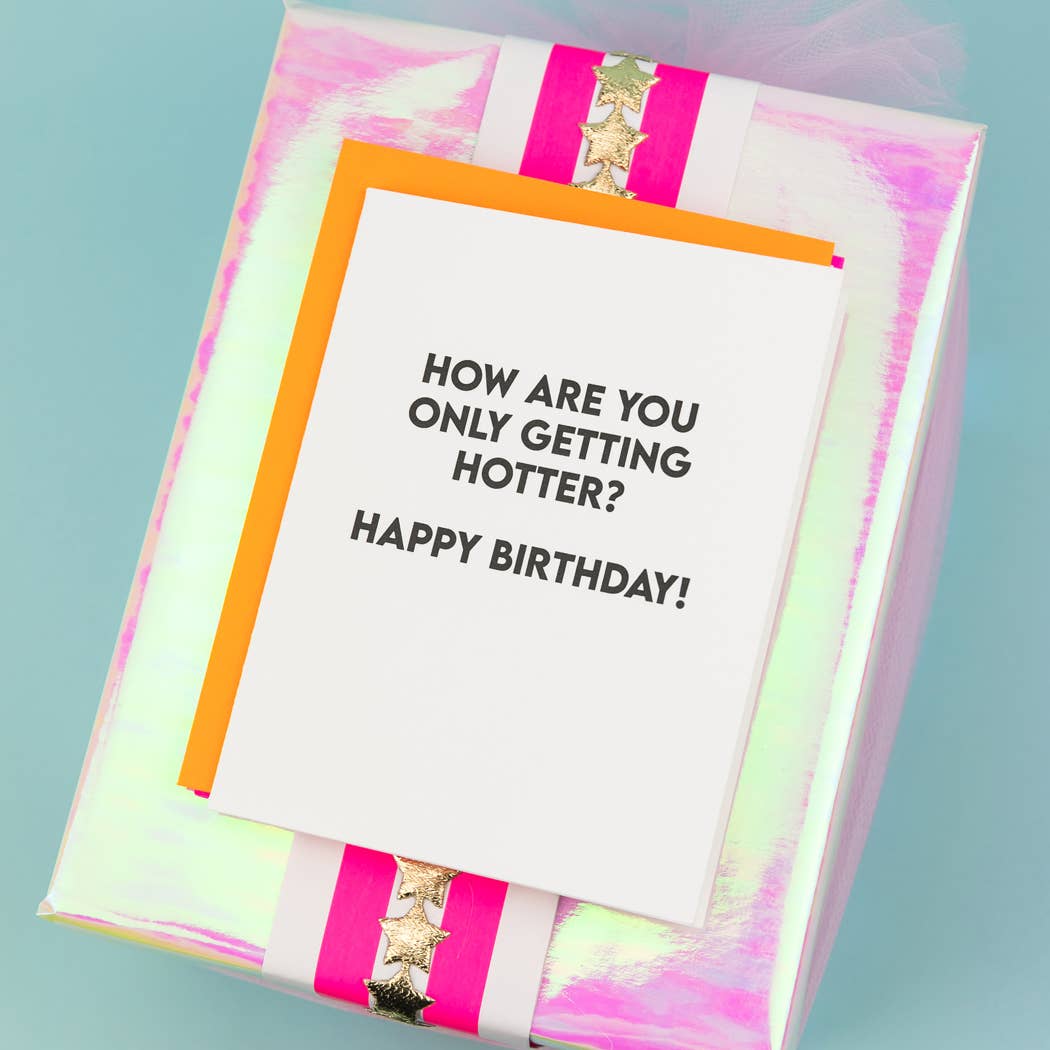 Greeting Card- How Are You Only Getting Hotter?