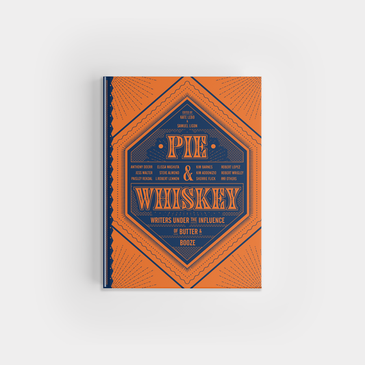 Book- Pie & Whiskey: Writers Under the Influence of Butter & Booze