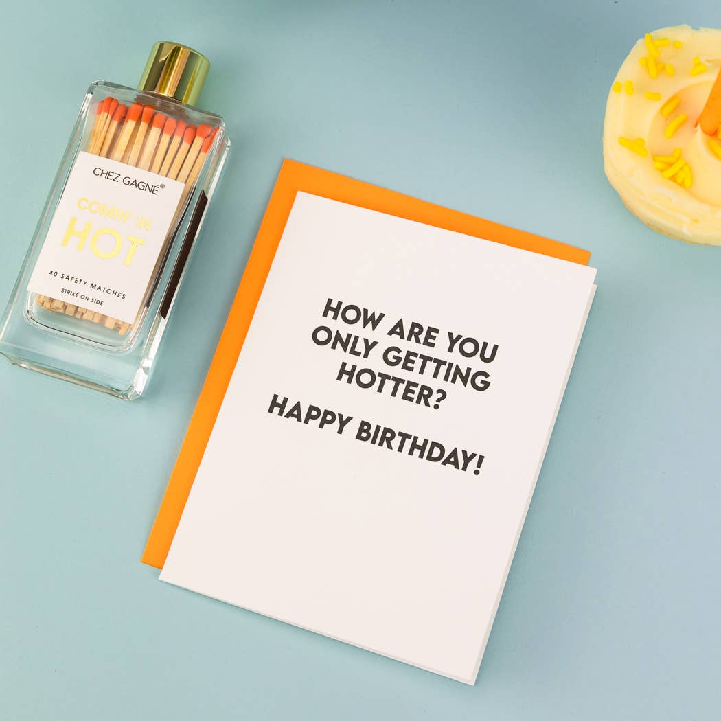Greeting Card- How Are You Only Getting Hotter?