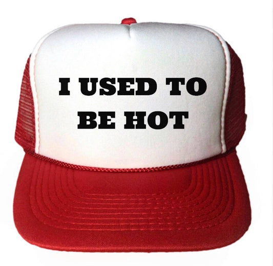 Trucker Hat- I Used To Be Hot