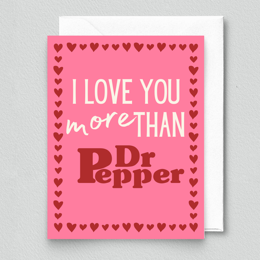 Greeting Card- I Love You More Than Dr Pepper Card