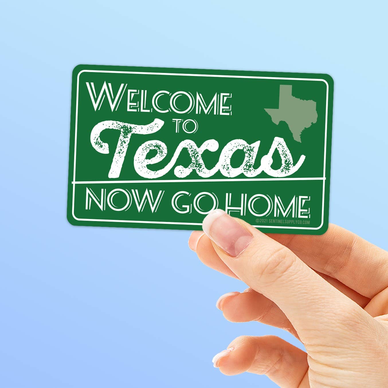 Sticker - Welcome to Texas, Now Go Home