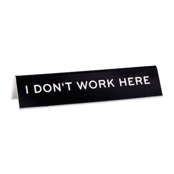 Nameplate- I Don't Work Here Desk