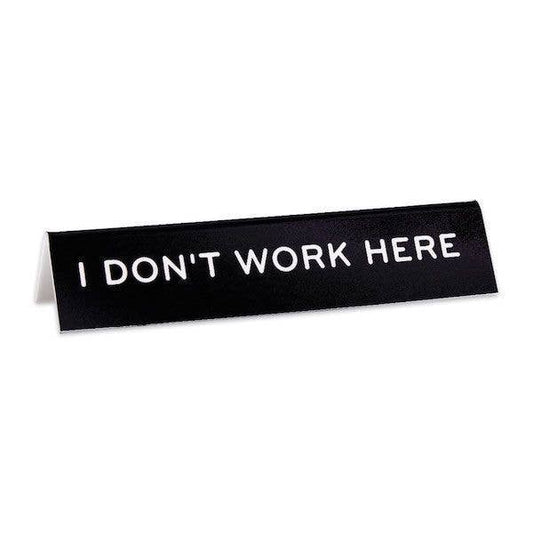 Nameplate- I Don't Work Here Desk
