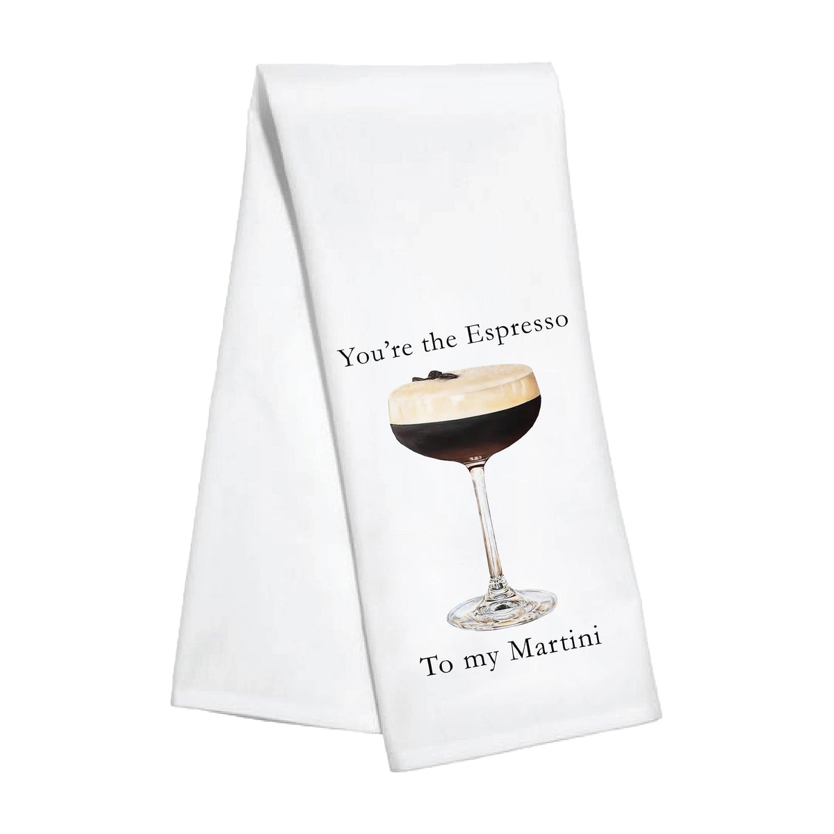Kitchen Towel - You're the Espresso to My Martini