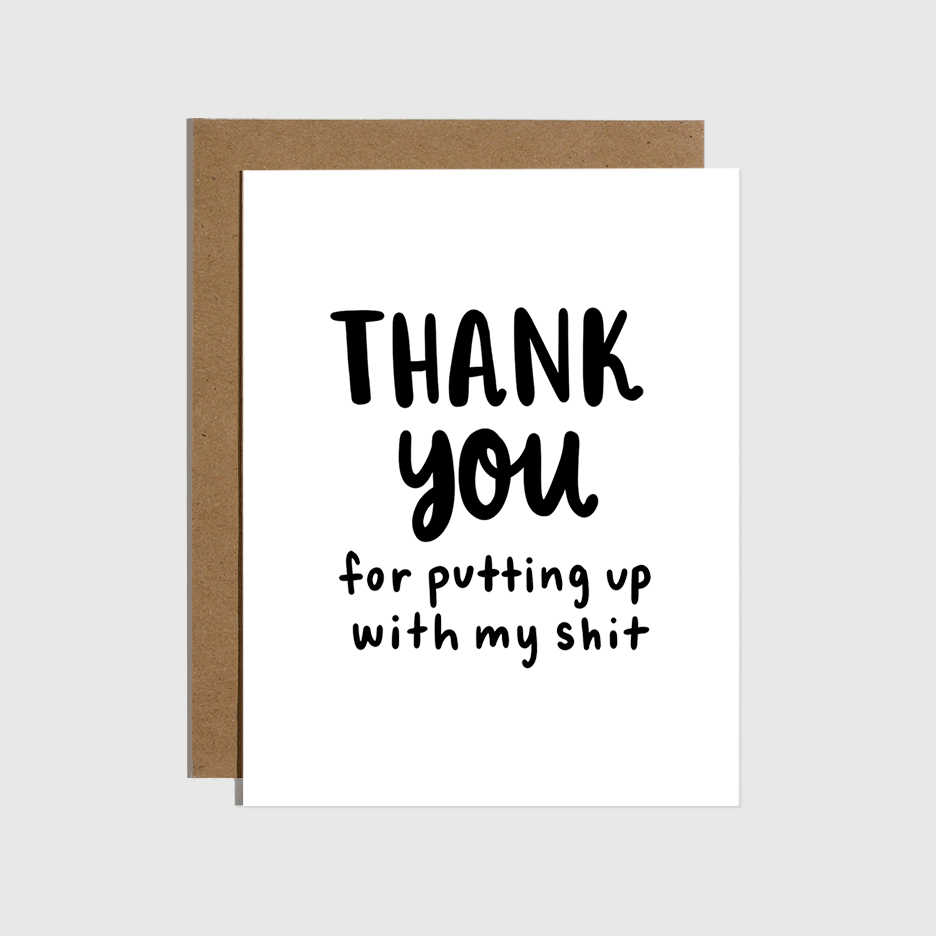 Thanks For Putting Up With My Shit Card