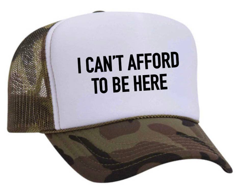Trucker Hat- I Can't Afford to Be Here