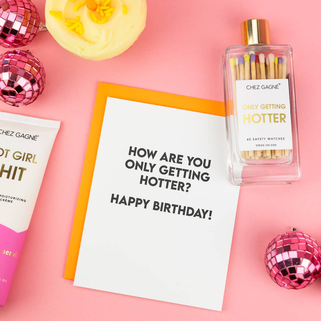 Greeting Card- How Are You Only Getting Hotter?