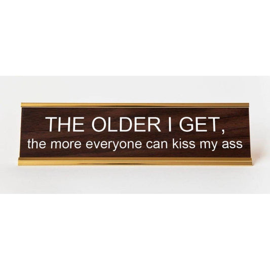 OEH Nameplate - The Older I Get, The More Everyone Can Kiss My Ass