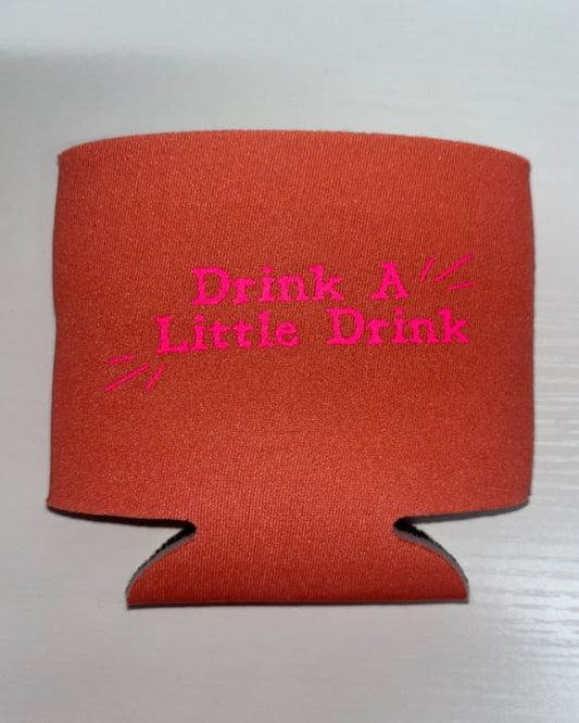 Drink a Little Drink Coozie